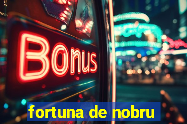 fortuna de nobru